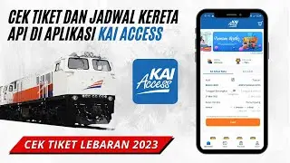Cara Cek Tiket Dan Jadwal Kereta Api Di Aplikasi KAI ACCESS Terbaru
