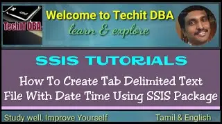 PART 12 HOW TO CREATE TAB DELIMITED TEXT FILE WITH DATE TIME USING SSIS PACKAGE(TAMIL) | TechIT DBA