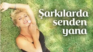 Sibel Can - Şarkılarda senden yana
