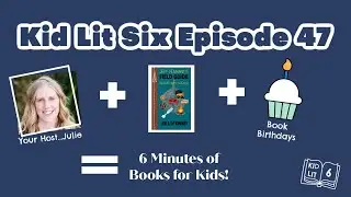 Book Talk for Kids: Kid Lit Six Episode 47