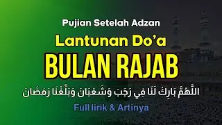 PUJIAN LANTUNAN DO'A BULAN RAJAB | Full Lirik dan Artinya 