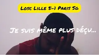 LOSC Lille 5-1 Paris SG....., Je suis même plus déçu !