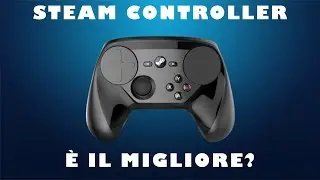 STEAM CONTROLLER, MEGLIO DI XBOX E PS4?