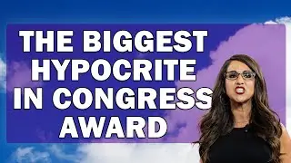 "The Biggest Hypocrite in Congress" Award