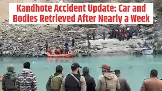 Kandhote Accident Update: Car and Bodies Retrieved After Nearly a Week