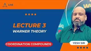 L3 - Coordination Compounds (Warner Theory) by Yesh Sir | JEE Main & Advanced