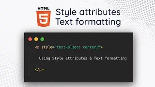 HTML 103 : Using Style attributes and Text formatting