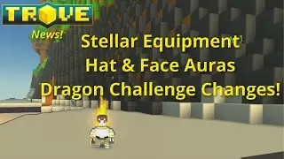 [Trove] Stellar Gear - New Auras - Challenge Changes! Trove News