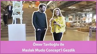 Ömer Taviloğlu ile Maslak Mudo Concept'i Gezdik