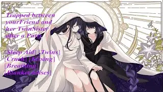 Trapped between your friend and her twin sister after a party [Sleep Aid] [Kissing] [Twins]