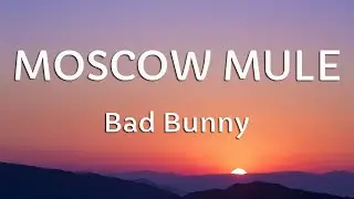 Bad Bunny - Moscow Mule (Letra/Lyrics)