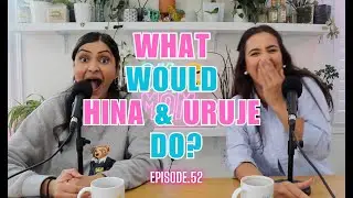 What would Hina & Uruje Do?