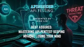 REST Assured: Mastering API Pentest Scoping Without Losing Your Mind | Mike Lisi
