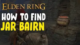 How To Find Jar Bairn in Elden Ring