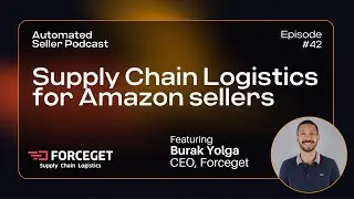 ASP #42 Supply Chain Logistics for Amazon sellers feat. Burak Yolga, CEO of Forceget