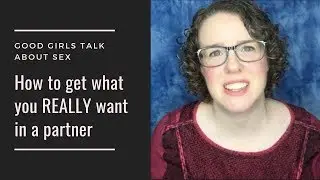 How to get what you REALLY want in a partner