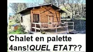Chalet en palette, QUEL ETAT 4 ANS APRES??