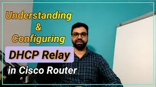 Understanding DHCP Relay | DHCP Relay Agent Configuration in Cisco Router | Understanding DORA