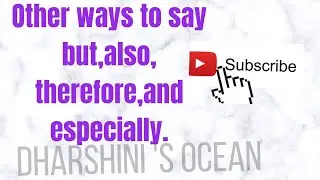 Other ways to say But , Also, therefore and especially..