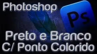 PS CS6 - Efeito Preto e Branco com Ponto Colorido