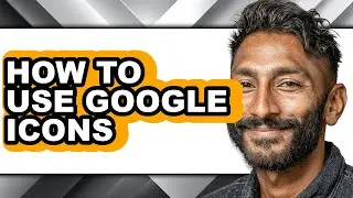 How to Use Google Icons - Step by Step