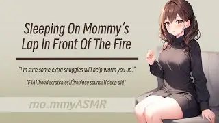 Sleeping On Mommy's Lap In Front Of The Fire [F4A][head scratchies][fireplace sounds][sleep aid]
