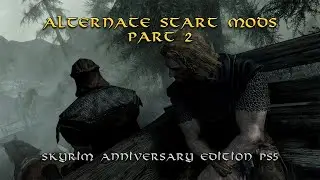 Alternate Start Mods Part 2--Skyrim Anniversary Edition PS5