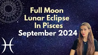 Full Moon Lunar Eclipse In Pisces September 2024 I Realm Of Astrology