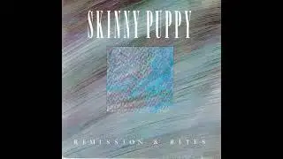 Skinny Puppy - Remission & Bites [1987]
