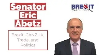 Senator Eric Abetz: Brexit, CANZUK, Trade, and Politics