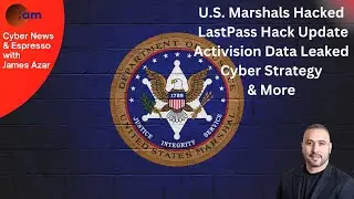 Cyber News: U.S. Marshals Hacked, LastPass Hack Update, Activision Data Leak, Cyber Strategy & More