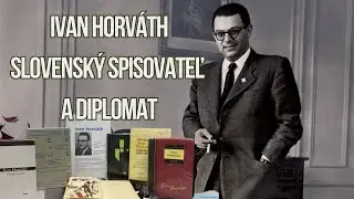 Ivan Horváth - slovenský spisovateľ a diplomat