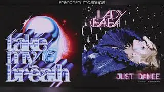 "take my breath" x "just dance" (mashup) - the weeknd, lady gaga