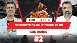 Galatasaray, seneye çok acayip bir takım olur! | Serdar Ali Çelikler & Ali Ece | Son Raund #2