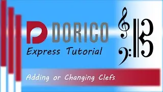 Discover the Power of Dorico: Adding and Changing Clefs