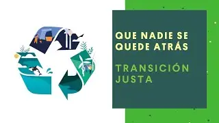 Que nadie se quede atrás - Transición Justa