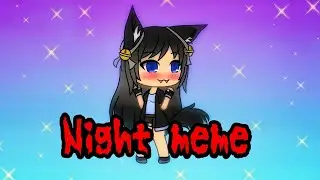 Night meme. Первое meme. Гача лайф