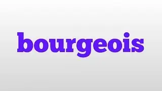 bourgeois meaning and pronunciation