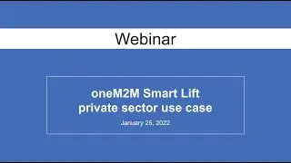 Webinar 31 - oneM2M Smart Lift private sector use case