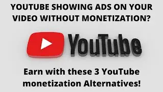YouTube Putting Ads On Your Videos Without Monetization?!  Earn Money with these 3 Alternatives!