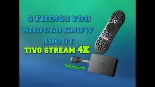 8 THINGS YOU SHOULD KNOW ABOUT THE TIVO STREAM 4K