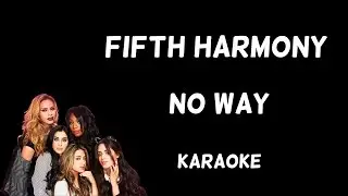 Fifth Harmony - No Way [Karaoke]