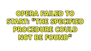 Opera failed to start: 