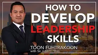 HOW TO BECOME A LEADER WITH THE RIGHT SKILLSETS | Toon Fuhtrakoon w/ John Shin