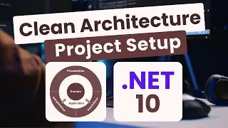 Clean Architecture Project Setup From Scratch With .NET 10