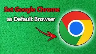 How to Set Google Chrome as Default Browser | Full Guide