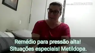 Remédio para pressão alta. Situações especiais. Em palavras simples! Metildopa.