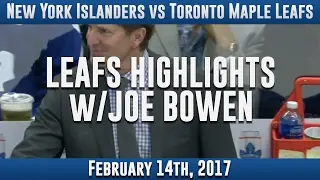 Leafs Highlights w/ Joe Bowen - 2/14/2017 New York Islanders vs Toronto Maple Leafs