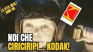 Life in the 80s - We who... Ciriciripì (or ciripiripì or ciribiribì) KODAK!