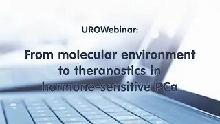 UROWebinar: From molecular environment to theranostics in hormone sensitive prostate cance